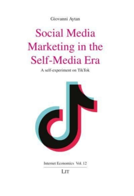 Social Media Marketing in the Self-Media Era: A Self-Experiment on Tiktok