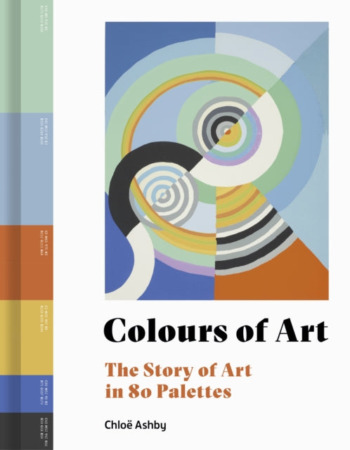 Colours of Art: The Story of Art in 80 Palettes