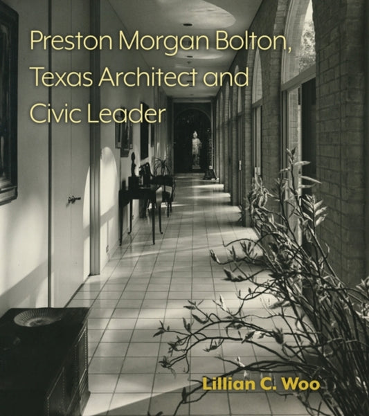 Preston Morgan Bolton, Texas Architect and Civic Leader Volume 21