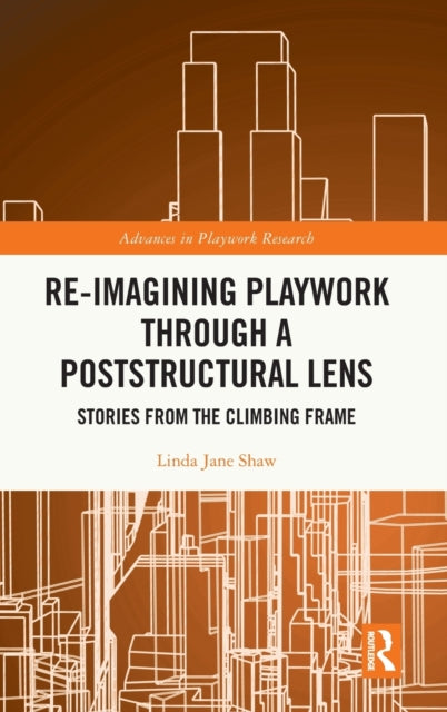 Re-imagining Playwork through a Poststructural Lens: Stories from the Climbing Frame