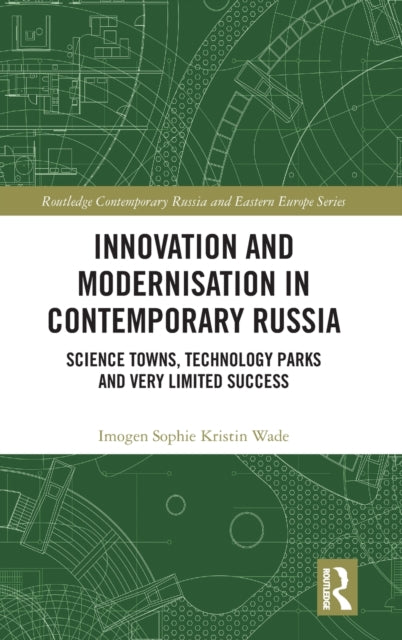 Innovation and Modernisation in Contemporary Russia: Science Towns, Technology Parks and Very Limited Success