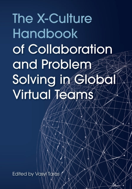 The X-Culture Handbook of Collaboration and Problem Solving in Global Virtual Teams