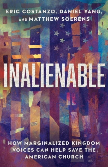 Inalienable: How Marginalized Kingdom Voices Can Help Save the American Church