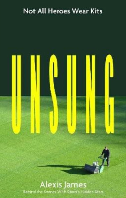 Unsung: Not All Heroes Wear Kits (Behind the Scenes with Sport's Hidden Stars)