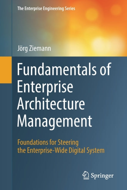 Fundamentals of Enterprise Architecture Management: Foundations for Steering the Enterprise-Wide Digital System