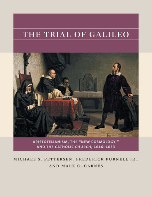 The Trial of Galileo: Aristotelianism, the "New Cosmology", and the Catholic Church, 1616-1633