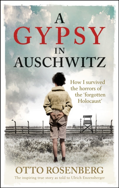 A Gypsy In Auschwitz: How I Survived the Horrors of the 'Forgotten Holocaust'