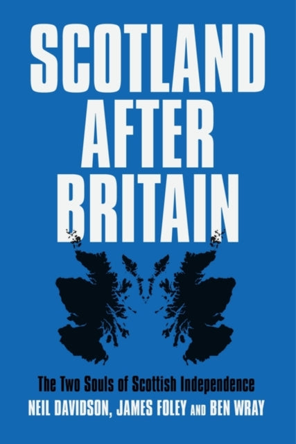 Scotland After Britain: The Two Souls of Scottish Independence