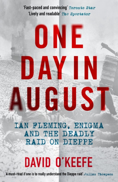 One Day in August: Ian Fleming, Enigma, and the Deadly Raid on Dieppe