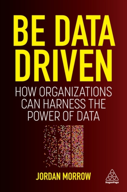 Be Data Driven: How Organizations Can Harness the Power of Data
