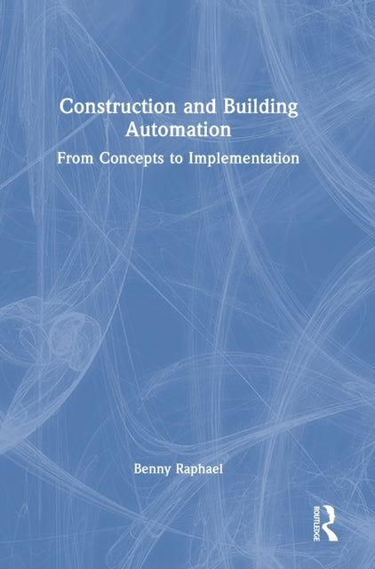 Construction and Building Automation: From Concepts to Implementation