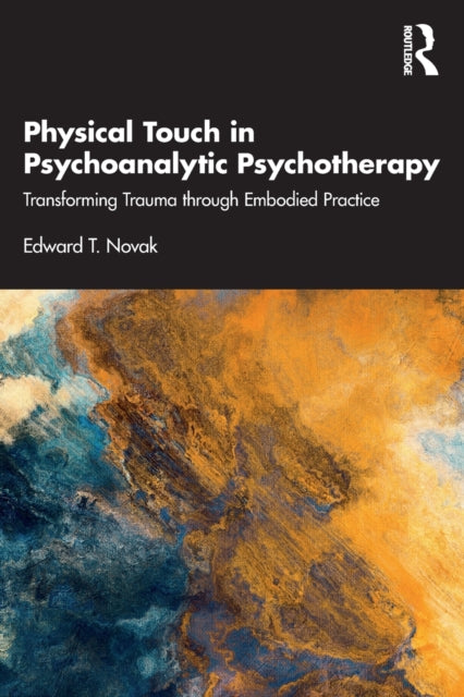 Physical Touch in Psychoanalytic Psychotherapy: Transforming Trauma through Embodied Practice