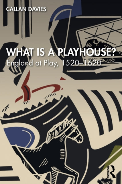 What is a Playhouse?: England at Play, 1520-1620