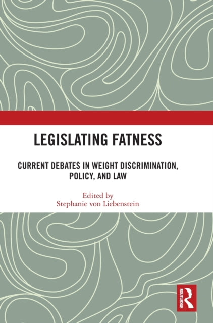 Legislating Fatness: Current Debates in Weight Discrimination, Policy, and Law