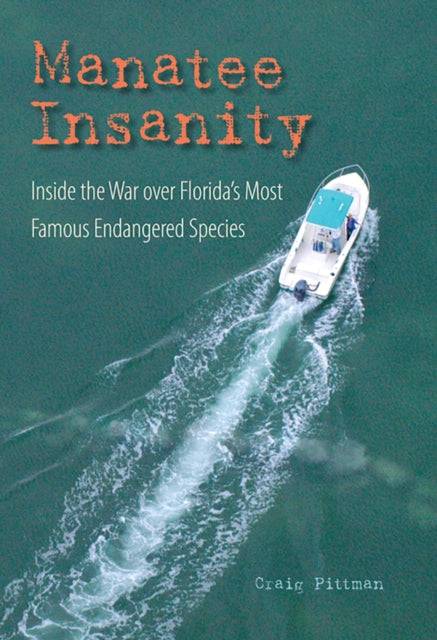 Manatee Insanity: Inside the War over Florida's Most Famous Endangered Species