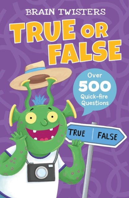 Brain Twisters: True or False: Over 500 Quick-Fire Questions