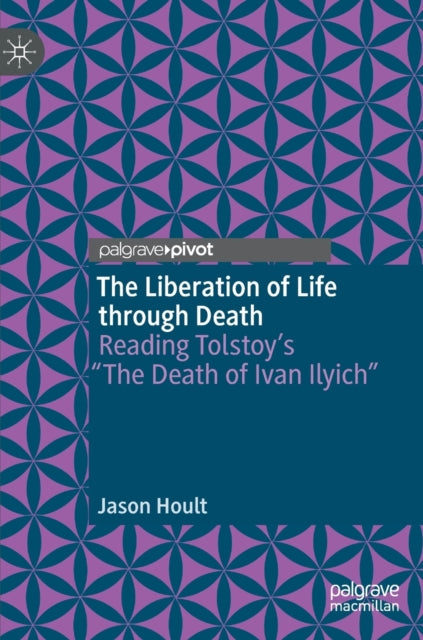 The Liberation of Life through Death: Reading Tolstoy's "The Death of Ivan Ilyich"