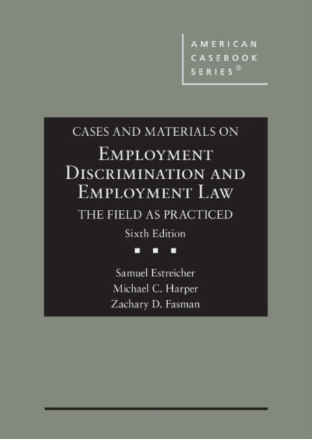 Cases and Materials on Employment Discrimination and Employment Law, the Field as Practiced