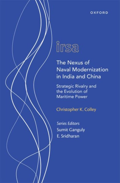 The Nexus of Naval Modernization in India and China: Strategic Rivalry and the Evolution of Maritime Power