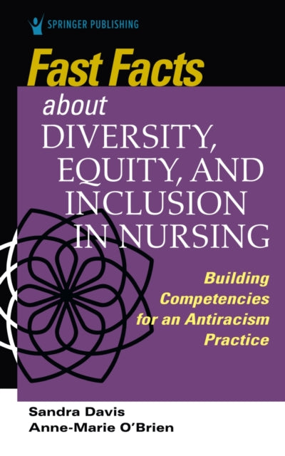 Fast Facts about Diversity, Equity, and Inclusion in Nursing: Building Competencies for an Antiracism Practice