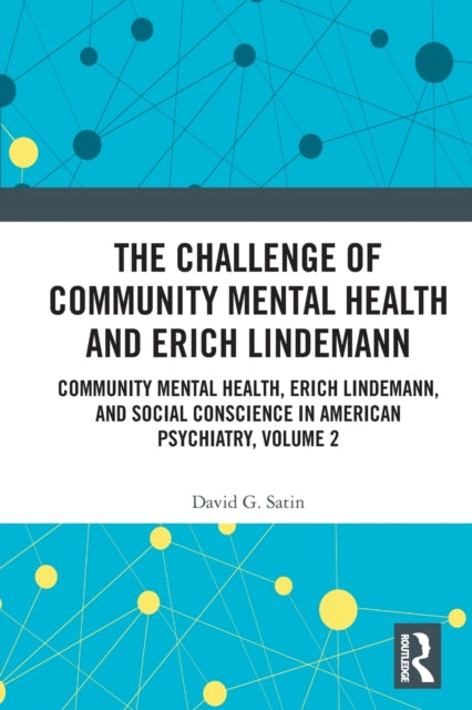 The Challenge of Community Mental Health and Erich Lindemann: Community Mental Health, Erich Lindemann, and Social Conscience in American Psychiatry, Volume 2