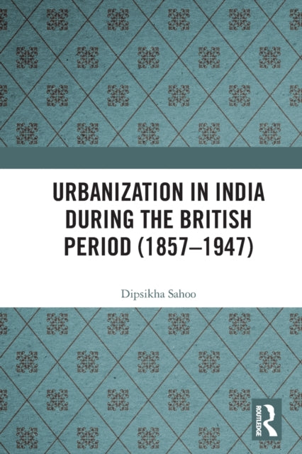 Urbanization in India During the British Period (1857-1947)