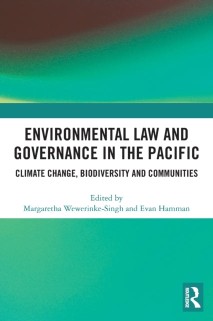 Environmental Law and Governance in the Pacific: Climate Change, Biodiversity and Communities