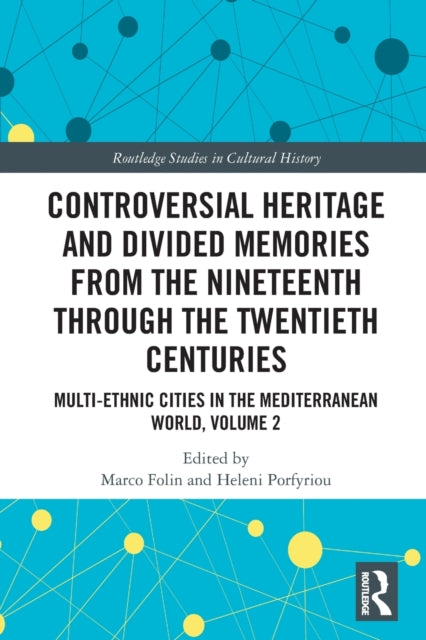 Controversial Heritage and Divided Memories from the Nineteenth Through the Twentieth Centuries: Multi-Ethnic Cities in the Mediterranean World, Volume 2