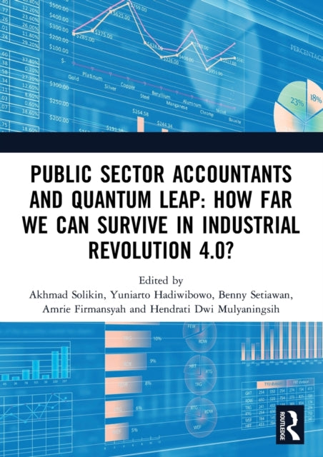 Public Sector Accountants and Quantum Leap: How Far We Can Survive in Industrial Revolution 4.0?: Proceedings of the 1st International Conference on Public Sector Accounting (ICOPSA 2019), October 29-30, 2019, Jakarta, Indonesia