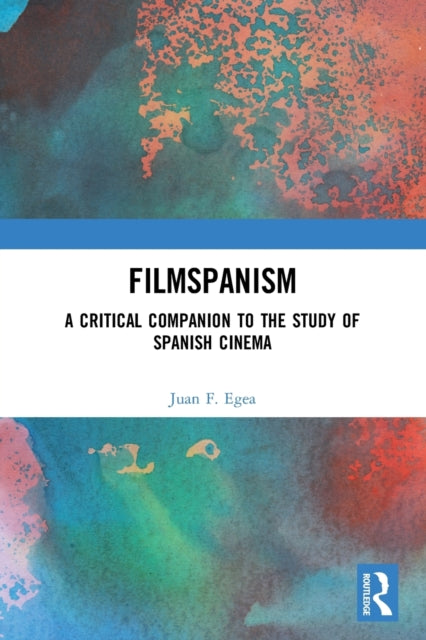 Filmspanism: A Critical Companion to the Study of Spanish Cinema