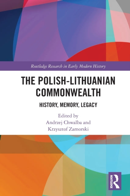 The Polish-Lithuanian Commonwealth: History, Memory, Legacy