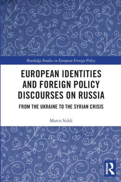 European Identities and Foreign Policy Discourses on Russia: From the Ukraine to the Syrian Crisis