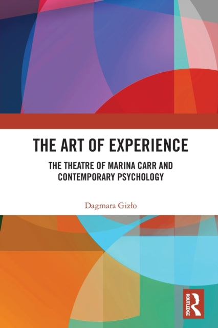 The Art of Experience: The Theatre of Marina Carr and Contemporary Psychology