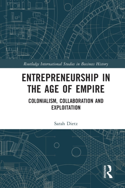 Entrepreneurship in the Age of Empire: Colonialism, Collaboration and Exploitation