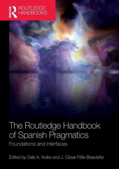 The Routledge Handbook of Spanish Pragmatics: Foundations and Interfaces