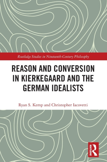 Reason and Conversion in Kierkegaard and the German Idealists