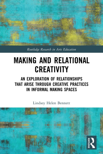 Making and Relational Creativity: An Exploration of Relationships that Arise through Creative Practices in Informal Making Spaces