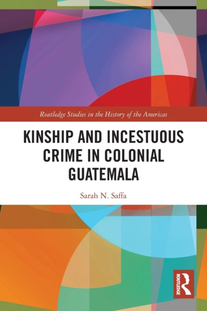 Kinship and Incestuous Crime in Colonial Guatemala