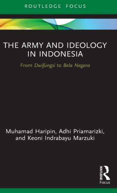 The Army and Ideology in Indonesia: From Dwifungsi to Bela Negara