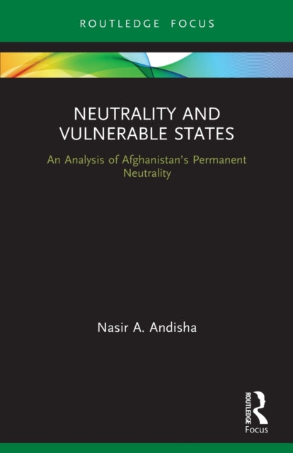 Neutrality and Vulnerable States: An Analysis of Afghanistan's Permanent Neutrality