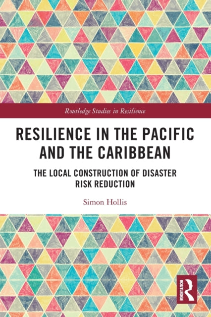 Resilience in the Pacific and the Caribbean: The Local Construction of Disaster Risk Reduction