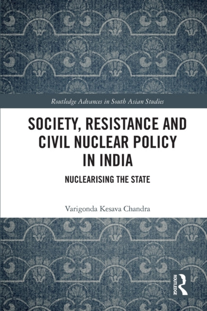 Society, Resistance and Civil Nuclear Policy in India: Nuclearising the State