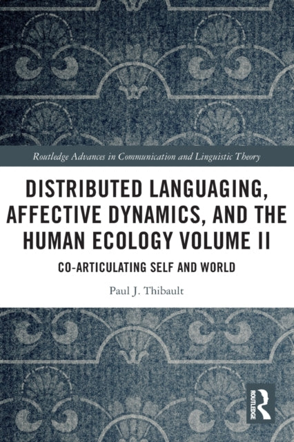 Distributed Languaging, Affective Dynamics, and the Human Ecology Volume II: Co-articulating Self and World