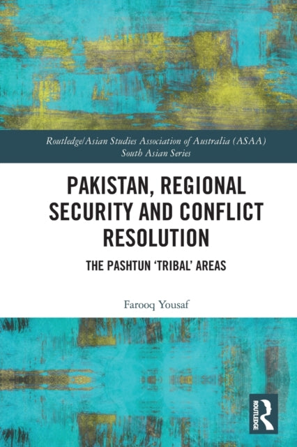 Pakistan, Regional Security and Conflict Resolution: The Pashtun 'Tribal' Areas