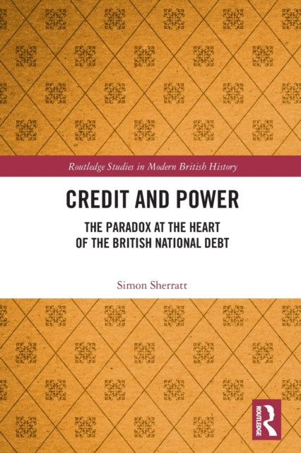 Credit and Power: The Paradox at the Heart of the British National Debt