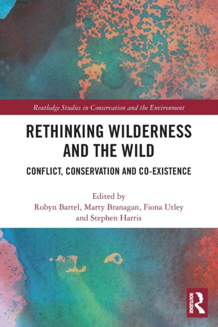 Rethinking Wilderness and the Wild: Conflict, Conservation and Co-existence