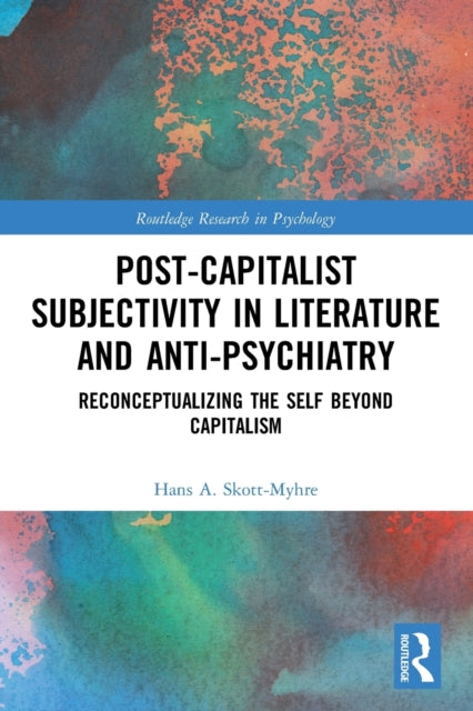 Post-Capitalist Subjectivity in Literature and Anti-Psychiatry: Reconceptualizing the Self Beyond Capitalism