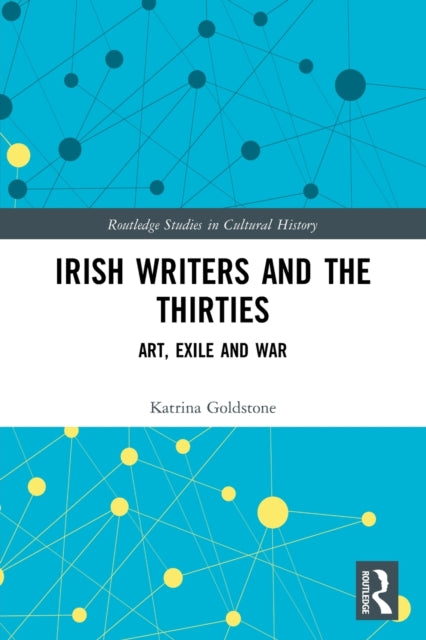 Irish Writers and the Thirties: Art, Exile and War