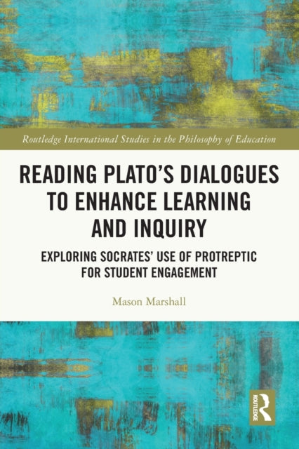 Reading Plato's Dialogues to Enhance Learning and Inquiry: Exploring Socrates' Use of Protreptic for Student Engagement