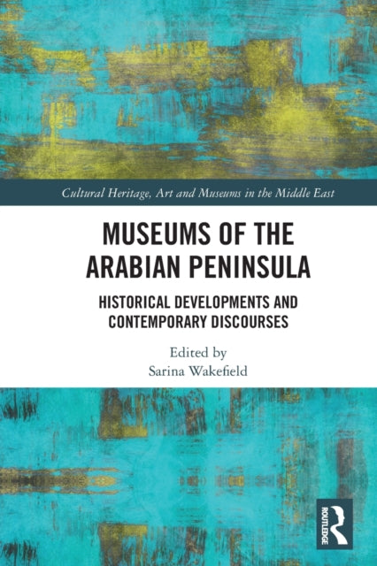 Museums of the Arabian Peninsula: Historical Developments and Contemporary Discourses